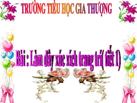 Bài giảng Thủ công Lớp 2 - Tiết 1, Bài: Làm dây xúc xích trang trí - Trường Tiểu học Gia Thượng