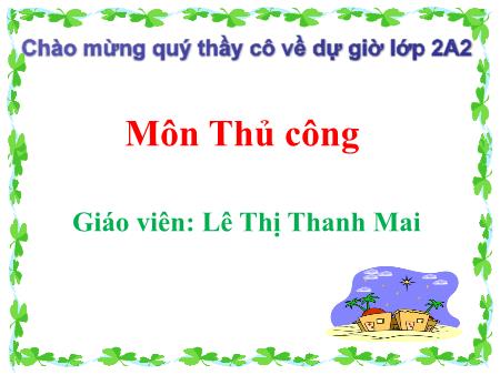 Bài giảng Thủ công Lớp 2 - Tuần 7, Bài: Gấp thuyền phẳng đáy không mui - Lê ThịThanh Mai