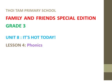 Bài giảng Tiếng Anh Lớp 3 Family and Friends Special Edition - Unit 8: It’s hot today. Lesson 4: Phonics - Trường Tiểu học Thới Tam