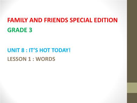 Bài giảng Tiếng Anh Lớp 3 Family and Friends Special Edition - Unit 8: It’s hot today - Lesson 1: Words