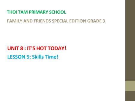 Bài giảng Tiếng Anh Lớp 3 Family and Friends Special Edition - Unit 8: It’s hot today. Lesson 5: Skills Time - Trường Tiểu học Thới Tam