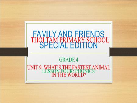 Bài giảng Tiếng Anh Lớp 4 Family and Friends Special Edition - Unit 9: What’s the fastest animal in the world. Lesson 4: Phonics - Trường Tiểu học Thới Tam