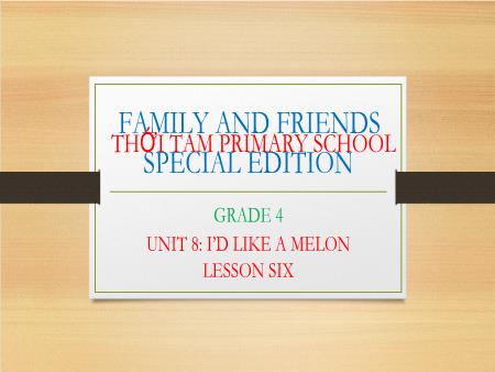 Bài giảng Tiếng Anh Lớp 4 Family and Friends Special Edition - Unit 8: I’d like a melon. Lesson 6 - Trường Tiểu học Thới Tam