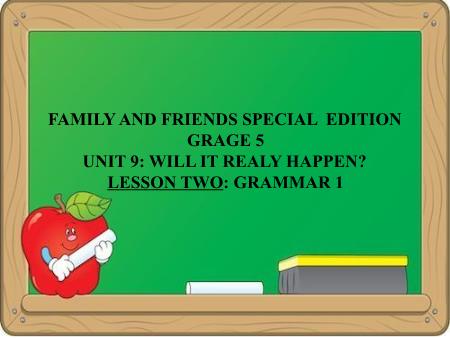 Bài giảng Tiếng Anh Lớp 5 Family and Friends Special Edition - Unit 9: Will it really happen. Lesson 2: Grammar 1