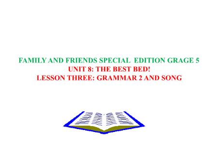 Bài giảng Tiếng Anh Lớp 5 Family and Friends Special Edition - Unit 8: The best bed. Lesson 3: Grammar 2 and song
