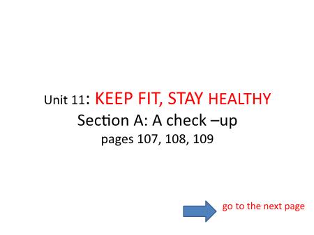 Bài giảng Tiếng Anh Lớp 7 - Unit 11: Keep fit, stay healthy. Section A: A check up