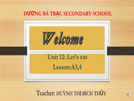 Bài giảng Tiếng Anh Lớp 7 - Unit 12: Let’s eat. Lesson: A3,4 - Huỳnh Thị Bích Thủy