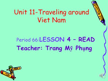 Bài giảng Tiếng Anh Lớp 8 - Period 66, Unit 11: Traveling around Viet Nam - Lesson 4: Read - Trang Mỹ Phụng