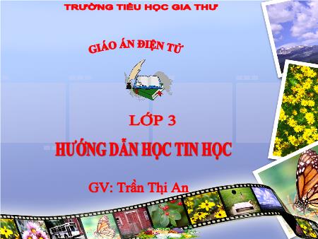 Bài giảng Tin học Lớp 3 - Chủ đề 1: Làm quen với máy tính - Bài 1: Người bạn mới của em - Trần Thị An
