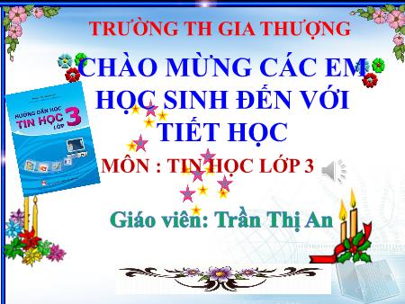 Bài giảng Tin học Lớp 3 - Chủ đề 2: Em tập vẽ - Tiết 1, Bài 1: Làm quen với phần mềm học vẽ - Trần Thị An