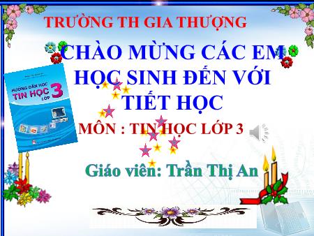 Bài giảng Tin học Lớp 3 - Chủ đề 2: Em tập vẽ - Tiết 1+2, Bài 2: Vẽ hình từ hình mẫu có sẵn. Chọn độ dày, màu nét vẽ - Trần Thị An