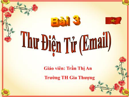 Bài giảng Tin học Lớp 5 - Bài 3: Thư Điện Tử (Email) - Trần Thị An