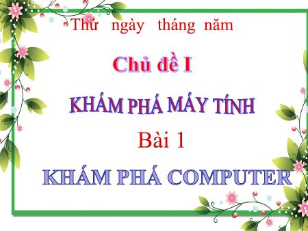 Bài giảng Tin học Lớp 5 - Chủ đề 1: Khám phá máy tính - Bài 1: Khám phá máy tính