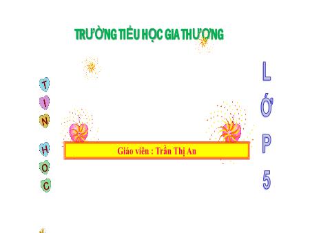 Bài giảng Tin học Lớp 5 - Chủ đề 2: Soạn thảo văn bản - Bài 1: Những gì em đã biết - Trường Tiểu học Gia Thượng
