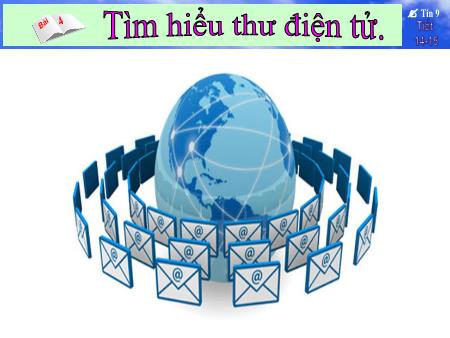 Bài giảng Tin học Lớp 9 - Tiết 14+15, Bài 4: Tìm hiểu thư điện tử