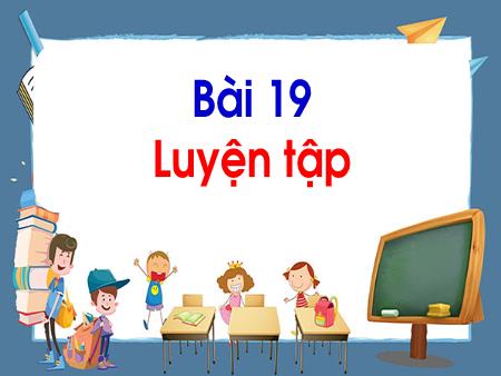 Bài giảng Toán Lớp 1 - Bài 19: Luyện tập