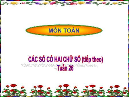 Bài giảng Toán Lớp 1 - Tuần 26, Bài: Số có hai chữ số (Tiếp theo)