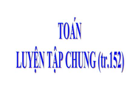 Bài giảng Toán Lớp 1 - Tuần 28, Bài: Luyện tập chung (Tr.152)