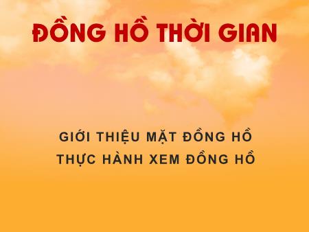 Bài giảng Toán Lớp 1 - Tuần 31, Bài: Đồng hồ thời gian