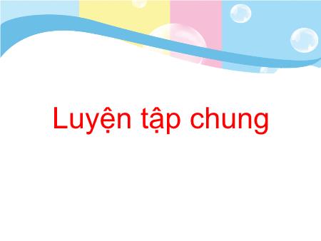 Bài giảng Toán Lớp 1 - Tuần 33, Bài: Luyện tập chung (Tr.174)