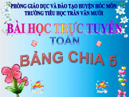 Bài giảng Toán Lớp 2 - Bài: Bảng chia 5 - Trường Tiểu học Trần Văn Mười
