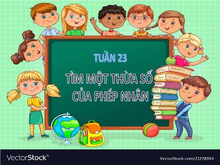 Bài giảng Toán Lớp 2 - Tuần 23, Bài: Tìm một thừa số của phép nhân