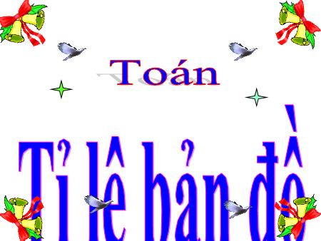 Bài giảng Toán Lớp 4 - Bài: Tỉ lệ bản đồ Bài giảng Toán Lớp 4 - Bài: Tỉ lệ bản đồ