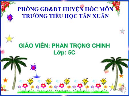 Bài giảng Toán Lớp 5 - Bài: Cộng số đo thời gian (Trang 131, 132) - Năm học 2019-2020 - Phan Trọng Chinh