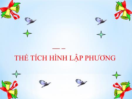 Bài giảng Toán Lớp 5 - Bài: Thể tích hình lập phương