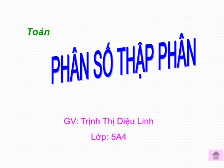Bài giảng Toán Lớp 5 - Tuần 1, Bài: Phân số thập phân - Trịnh Thị Diệu Linh