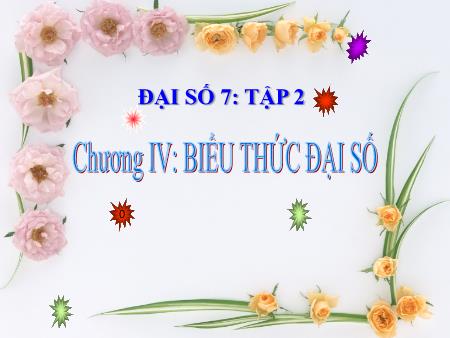 Bài giảng Toán Lớp 7 - Chương IV: Biểu thức đại số - Bài 1+2: Khái niệm về biểu thức đại số. Giá trị của một biểu thức đại số