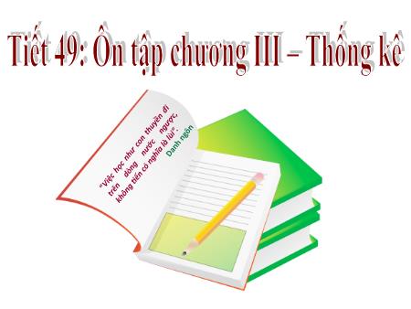 Bài giảng Toán Lớp 7 - Tiết 49: Ôn tập chương III Thống kê