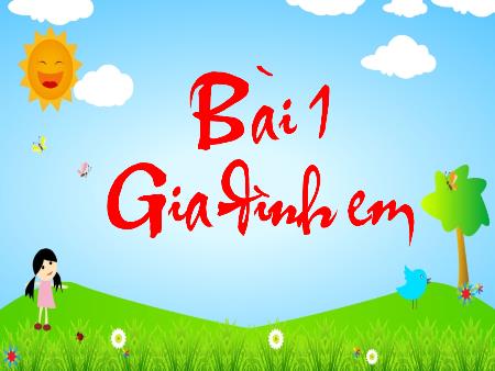 Bài giảng Tự nhiên và xã hội Lớp 1 - Bài 1: Gia đình em