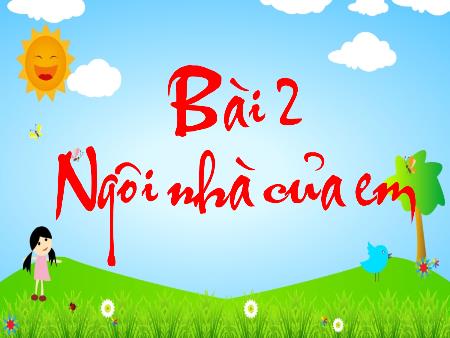 Bài giảng Tự nhiên và xã hội Lớp 1 - Bài 2: Ngôi nhà của em