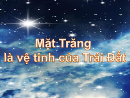 Bài giảng Tự nhiên và xã hội Lớp 3 - Bài 62: Mặt Trăng là vệ tinh của Trái Đất