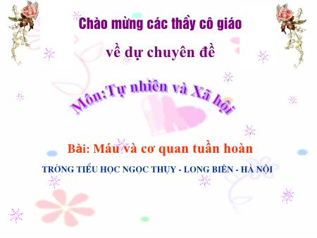 Bài giảng Tự nhiên và xã hội Lớp 3 - Bài: Máu và cơ quan tuần hoàn - Trường Tiểu học Ngọc Thụy