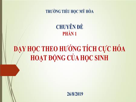 Chuyên đề Dạy học theo hướng tích cực hóa hoạt động của học sinh - Trường Tiểu học Mỹ Hòa
