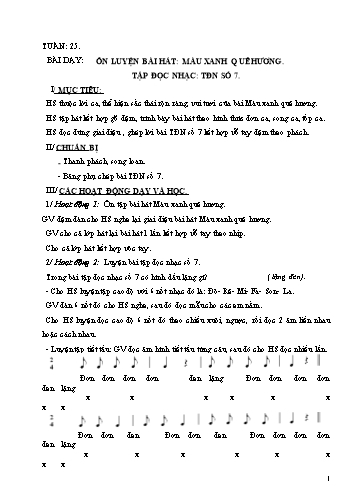 Giáo án Âm nhạc Lớp 5 - Tuần 25, Bài: Ôn luyện bài hát Màu xanh quê hương. Tập đọc nhạc TĐN số 7
