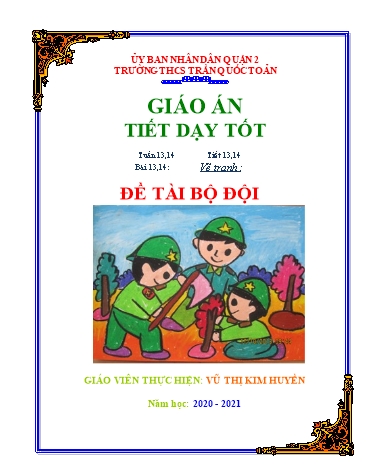 Giáo án Mĩ Thuật Lớp 6 - Tiết 13+14, Bài 13+14: Vẽ tranh Đề tài bộ đội - Năm học 2020-2021 - Vũ Thị Kim Huyền