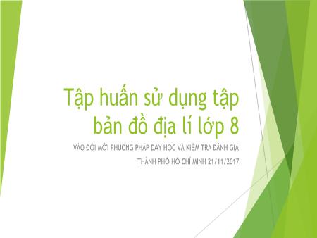Tập huấn Sử dụng tập bản đồ Địa lí Lớp 8 vào đổi mới phuong pháp dạy học và kiểm tra đánh giá
